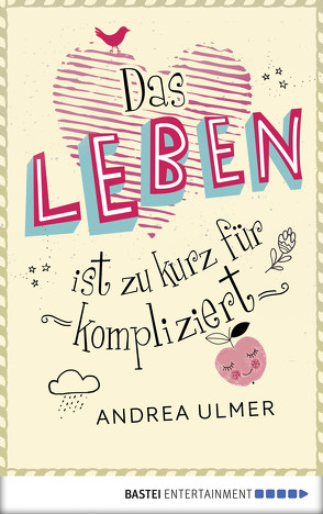 Das Leben ist zu kurz für kompliziert von Ulmer,  Andrea