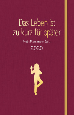 Das Leben ist zu kurz für später – Planer 2020 von Reinwarth,  Alexandra