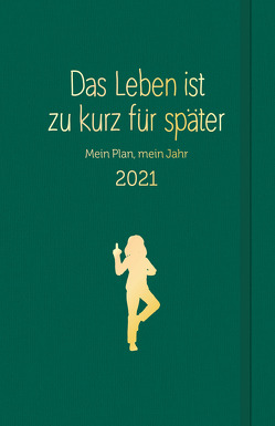 Das Leben ist zu kurz für später: Planer 2021 von Reinwarth,  Alexandra