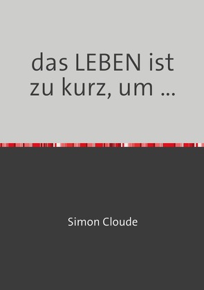 das LEBEN ist zu kurz, um … von Kluge,  Henry