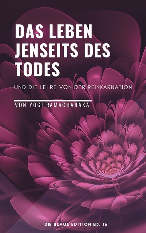 Das Leben jenseits des Todes von Ramacharaka,  Yogi