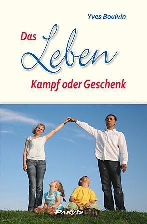 Das Leben, Kampf oder Geschenk von Boulvin,  Yves, Keinath-Nolle,  Christine