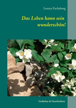 Das Leben kann sein wunderschön! von Fuchsberg,  Lorena