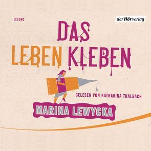 Das Leben kleben von Lewycka,  Marina, Thalbach,  Katharina, Zeitz Ventura,  Sophie