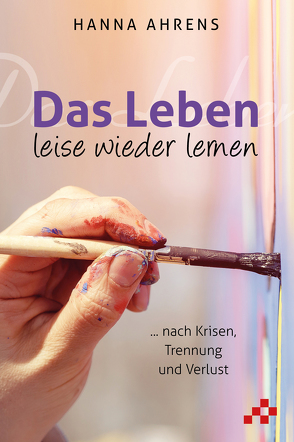 Das Leben leise wieder lernen von Ahrens,  Hanna