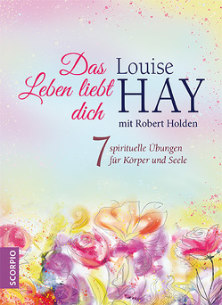 Das Leben liebt dich von Hay,  Louise, Holden,  Robert