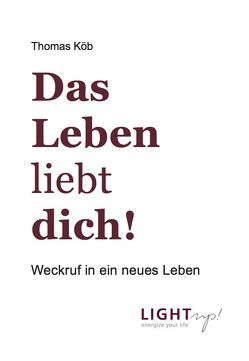 Das Leben liebt dich! von Köb,  Thomas