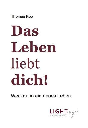 Das Leben liebt dich! von Köb,  Thomas