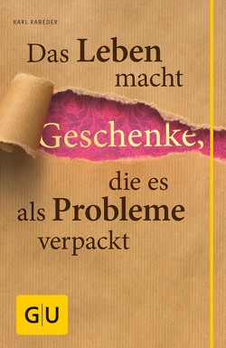 Das Leben macht Geschenke, die es als Problem verpackt von Rabeder,  Karl