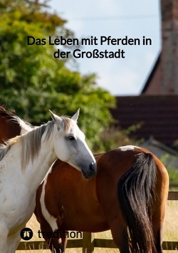 Das Leben mit Pferden in der Großstadt von Moritz