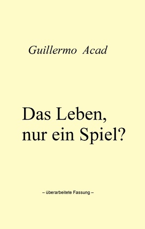 Das Leben, nur ein Spiel? von Acad,  Guillermo