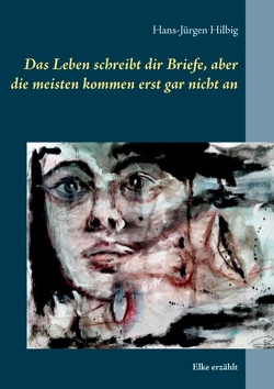 Das Leben schreibt dir Briefe, aber die meisten kommen erst gar nicht an von Hilbig,  Hans-Jürgen