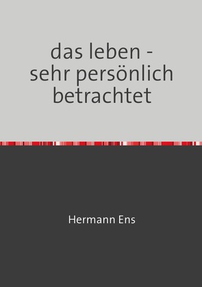 das leben – sehr persönlich betrachtet von Ens,  Hermann