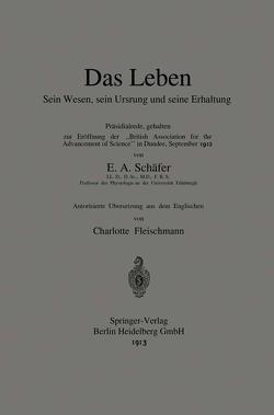 Das Leben Sein Wesen, sein Ursprung und seine Erhaltung von Fleischmann,  Charlotte, Sharpey-Schafer,  Edward A.