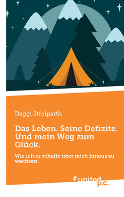 Das Leben. Seine Defizite. Und mein Weg zum Glück. von Streiparth,  Daggi