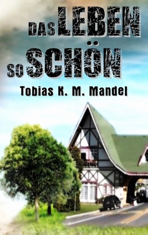 Das Leben So Schön von Mandel,  Tobias K. M.