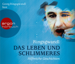 Das Leben und Schlimmeres von Ringsgwandl,  Georg