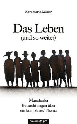 Das Leben (und so weiter) von Müller,  Karl Maria