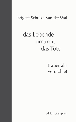 das Lebende umarmt das Tote von Schulze-van der Wal,  Brigitte