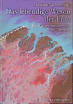 Das lebendige Wesen der Erde von Bosse,  Dankmar, Fink,  Hermann, Göpfert,  Christoph, Grossbach,  Burckhardt, Liebendörfer,  Walter, Rohrbach,  Klaus, Schad,  Wolfgang, Schmutz,  Hans-Ulrich, Suchantke,  Andreas, Wulff,  Giselher