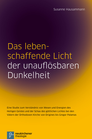 Das lebenschaffende Licht der unauflösbaren Dunkelheit von Hausammann,  Susanne