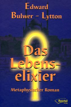 Das Lebenselixier von Bulwer-Lytton,  Edward, Wollsperger,  Bernd