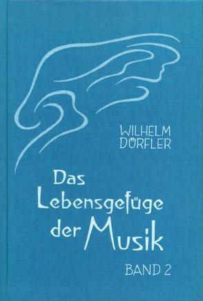 Das Lebensgefüge der Musik. Eine Gesamtheitserkenntnis ihre Wirkungskräfte von Dörfler,  Wilhelm