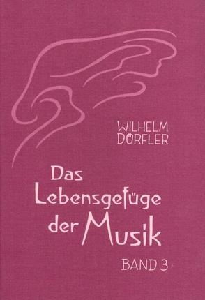 Das Lebensgefüge der Musik. Eine Gesamtheitserkenntnis ihre Wirkungskräfte von Dörfler,  Wilhelm