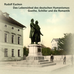 Das Lebensideal des deutschen Humanismus von Eucken,  Rudolf, Kohfeldt,  Christian, Kommant,  Michael