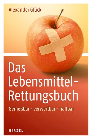 Das Lebensmittel-Rettungsbuch von Glück,  Alexander