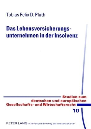 Das Lebensversicherungsunternehmen in der Insolvenz von Plath,  Tobias