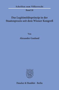 Das Legitimitätsprinzip in der Staatenpraxis seit dem Wiener Kongreß. von Gauland,  Alexander