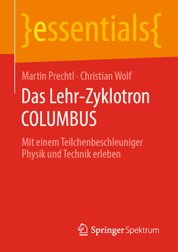 Das Lehr-Zyklotron COLUMBUS von Prechtl,  Martin, Wolf,  Christian