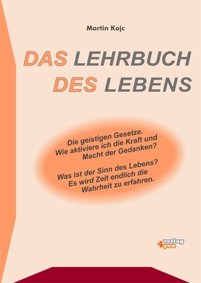 Das Lehrbuch des Lebens. Die geistigen Gesetze. von Kojc,  Martin