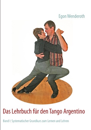 Das Lehrbuch für den Tango Argentino von Wenderoth,  Egon