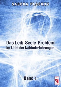Das Leib-Seele-Problem im Licht der Nahtoderfahrungen von Plackov,  Sascha