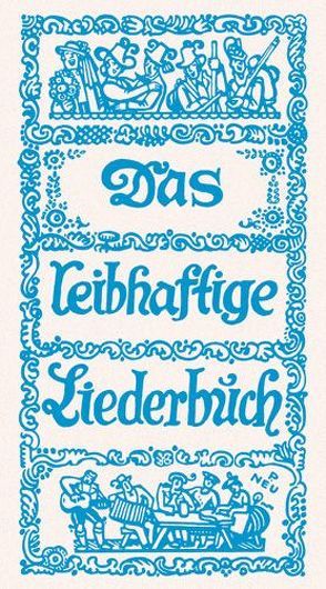 Das leibhaftige Liederbuch von Schmidkunz,  Walter