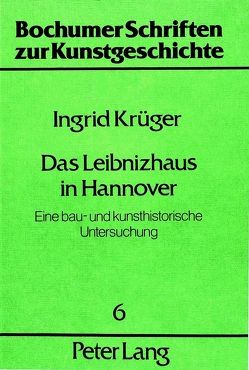 Das Leibnizhaus in Hannover von Krüger,  Ingrid