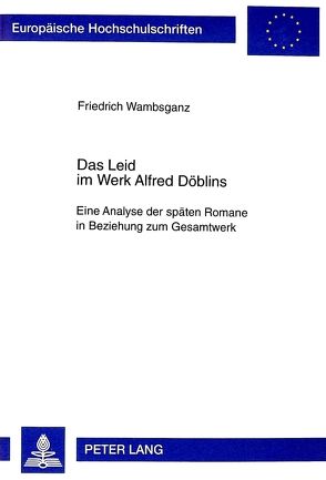 Das Leid im Werk Alfred Döblins von Wambsganz,  Friedrich