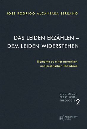 Das Leiden erzählen – dem Leiden widerstehen von Serrano,  Jose Rodrigo Alcantara