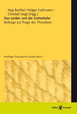 Das Leiden und die Gottesliebe von Barthel,  Jörg, Böckler,  Anette, Dietrich,  Walter, Eckstein,  Hans-Joachim, Eibisch,  Christin, Eschmann,  Holger, Heckel,  Ulrich, Sattler,  Dorothea, Seitz,  Robert, Steffensky,  Fulbert, Tunger,  Olf, Voigt,  Christof