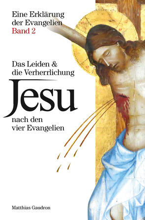 Das Leiden und die Verherrlichung Jesu von Gaudron,  Matthias