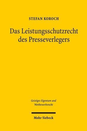 Das Leistungsschutzrecht des Presseverlegers von Koroch,  Stefan