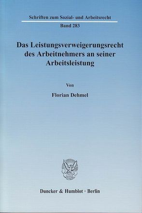 Das Leistungsverweigerungsrecht des Arbeitnehmers an seiner Arbeitsleistung. von Dehmel,  Florian