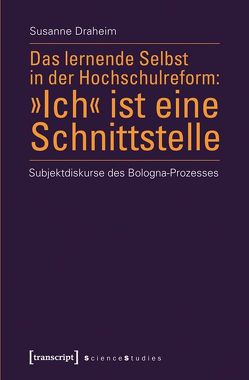 Das lernende Selbst in der Hochschulreform: »Ich« ist eine Schnittstelle von Draheim,  Susanne