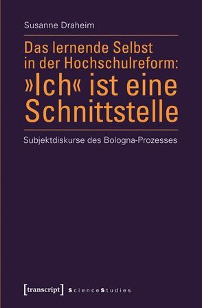 Das lernende Selbst in der Hochschulreform: »Ich« ist eine Schnittstelle von Draheim,  Susanne