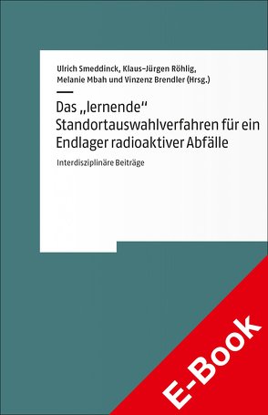 Das „lernende“ Standortauswahlverfahren für ein Endlager radioaktiver Abfälle von Brendler,  Vinzenz, Mbah,  Melanie, Röhlig,  Klaus-Jürgen, Smeddinck,  Ulrich