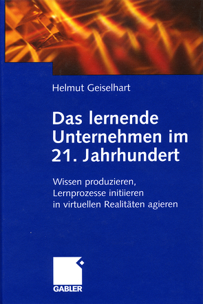 Das lernende Unternehmen im 21. Jahrhundert von Geiselhart,  Helmut