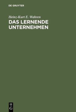 Das lernende Unternehmen von Wahren,  Heinz-Kurt E.