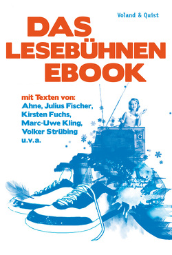 Das Lesebühnen-eBook von Ahne, Bittner,  Michael, Ebeling,  Micha, Fischer,  Julius, Fuchs,  Kirsten, Hannemann,  Uli, Hein,  Jakob, Herre,  Tube Tobias, Israel,  Roman, Kling,  Marc-Uwe, Krenzke,  Spider Andreas, Schmidt,  Jochen, Serin,  Stephan, Strübing,  Volker